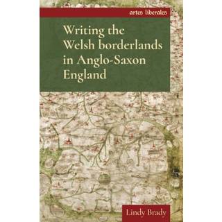 Writing the Welsh Borderlands in Anglo-Saxon England