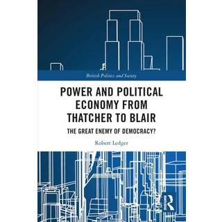Power and Political Economy from Thatcher to Blair