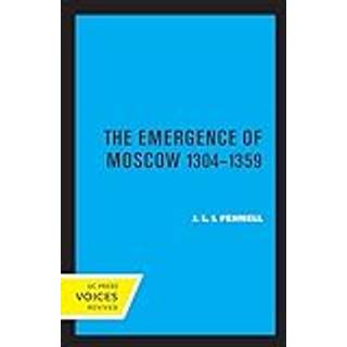 The Emergence of Moscow, 1304-1359