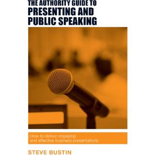 The Authority Guide to Presenting and Public Speaking