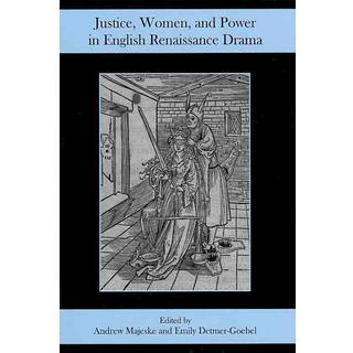 Justice, Women, and Power in English Renaissance Drama