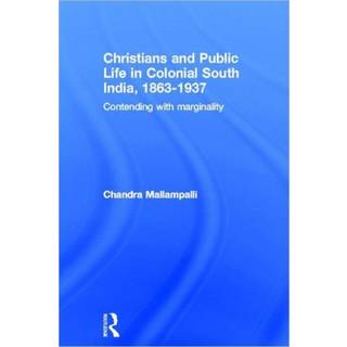Christians and Public Life in Colonial South India, 1863-1937
