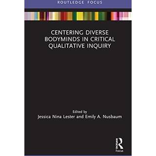 Centering Diverse Bodyminds in Critical Qualitative Inquiry