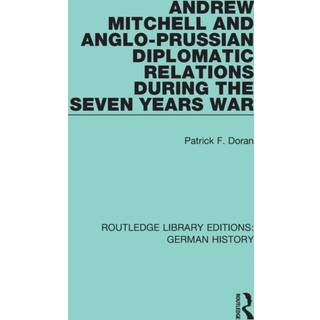 Andrew Mitchell and Anglo-Prussian Diplomatic Relations During the Seven Years War