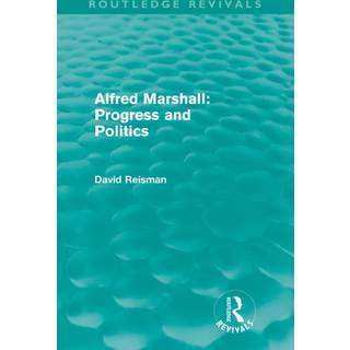 Alfred Marshall: Progress and Politics (Routledge Revivals)