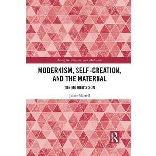 Modernism, Self-Creation, and the Maternal