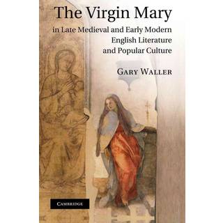 The Virgin Mary in Late Medieval and Early Modern English Literature and Popular Culture