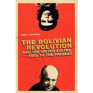 The Bolivian Revolution and the United States, 1952 to the Present