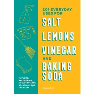 201 Everyday Uses for Salt, Lemons, Vinegar, and Baking Soda