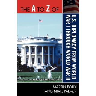 The A to Z of U.S. Diplomacy from World War I through World War II