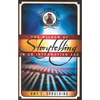 The Wisdom of Storytelling in an Information Age