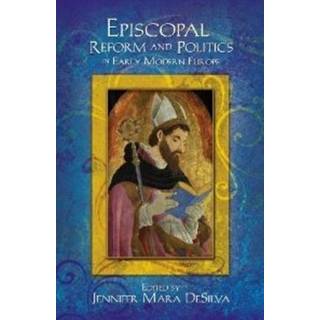 Episcopal Reform and Politics in Early Modern Europe