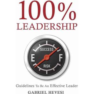 100% Leadership: Guidelines for Successful Leaders