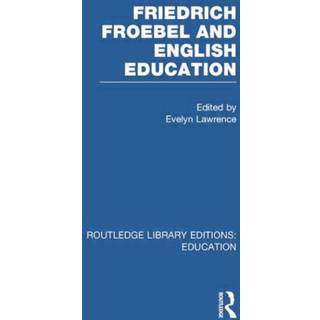 Friedrich Froebel and English Education (RLE Edu K)