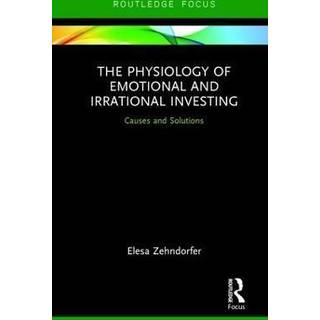 The Physiology of Emotional and Irrational Investing