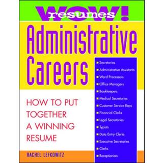 Wow! Resumes for Administrative Careers: How to Put Together A Winning Resume