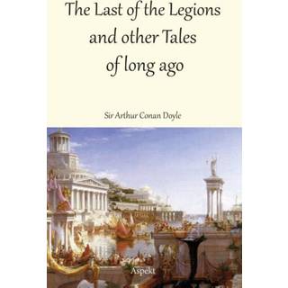The Last of the Legions and other Tales of long ago