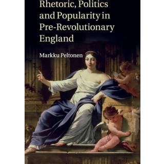 Rhetoric, Politics and Popularity in Pre-Revolutionary England