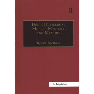 Henri Dutilleux: Music - Mystery and Memory