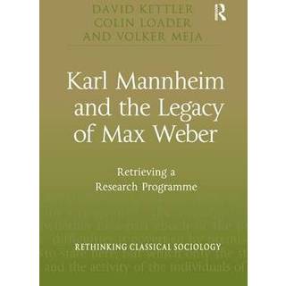 Karl Mannheim and the Legacy of Max Weber