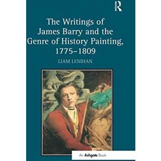 The Writings of James Barry and the Genre of History Painting, 1775–1809