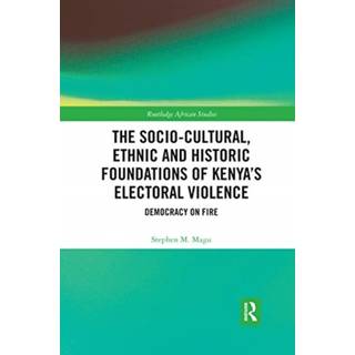 The Socio-Cultural, Ethnic and Historic Foundations of Kenya’s Electoral Violence