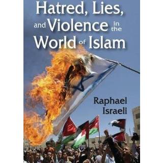 Hatred, Lies, and Violence in the World of Islam