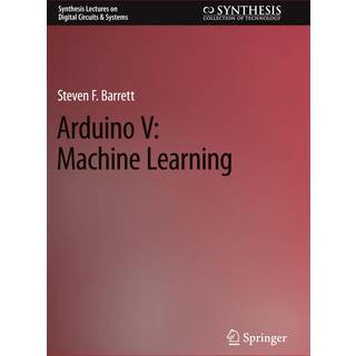 Arduino V: Machine Learning (4, 2023) | Steven F. Barrett