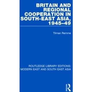 Britain and Regional Cooperation in South-East Asia, 1945-49 (RLE Modern East and South East Asia)