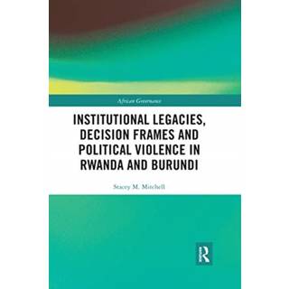 Institutional Legacies, Decision Frames and Political Violence in Rwanda and Burundi