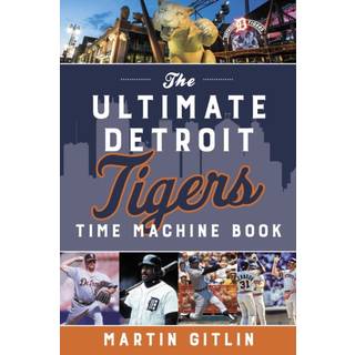 The Ultimate Detroit Tigers Time Machine Book