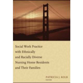 Social Work Practice with Ethnically and Racially Diverse Nursing Home Residents and Their Families (4, 2007) |