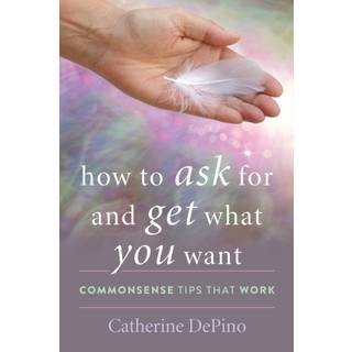 How to Ask for and Get What You Want
