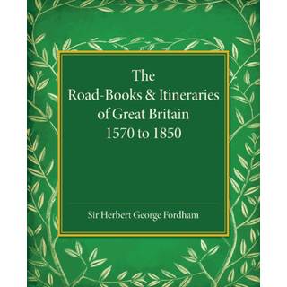 The Road-Books and Itineraries of Great Britain 1570 to 1850