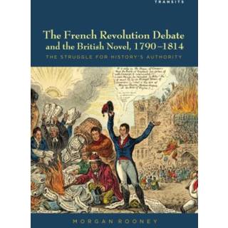The French Revolution Debate and the British Novel, 1790–1814