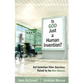 Is God Just a Human Invention? – And Seventeen Other Questions Raised by the New Atheists