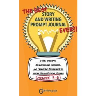 The Best Story and Writing Prompt Journal Ever, Grades 5-6