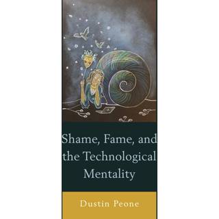 Shame, Fame, and the Technological Mentality