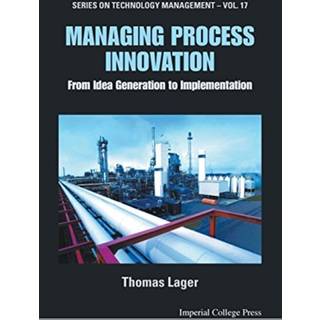 Managing Process Innovation: From Idea Generation To Implementation