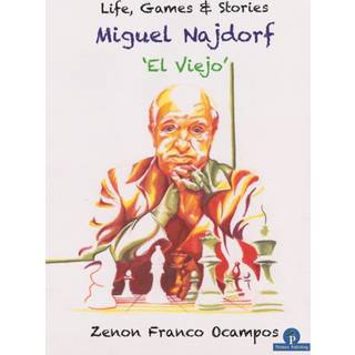 Miguel Najdorf - 'El Viejo' - Life, Games and Stories