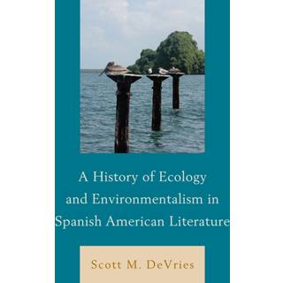 A History of Ecology and Environmentalism in Spanish American Literature