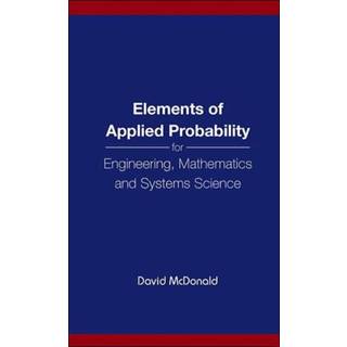 Elements Of Applied Probability For Engineering, Mathematics And Systems Science
