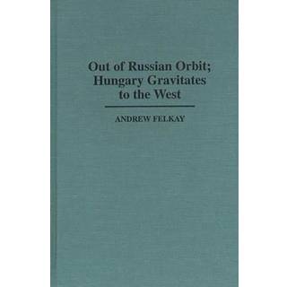 Out of Russian Orbit; Hungary Gravitates to the West