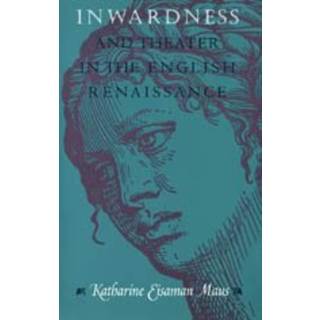 Inwardness and Theater in the English Renaissance