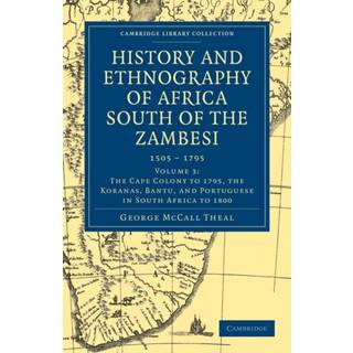 History and Ethnography of Africa South of the Zambesi, from the Settlement of the Portuguese at Sofala in September 1505 to the Conquest of the Cape Colony by the British in September 1795