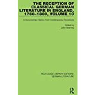 The Reception of Classical German Literature in England, 1760-1860, Volume 10