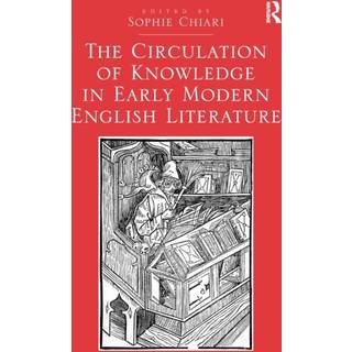 The Circulation of Knowledge in Early Modern English Literature