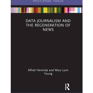Data Journalism and the Regeneration of News