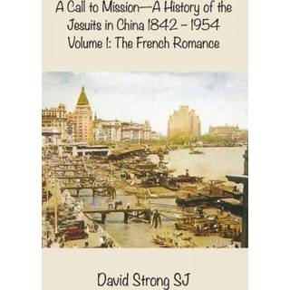 A Call to Mission - A History of the Jesuits in China 1842 - 1954