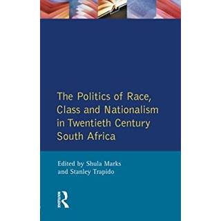 The Politics of Race, Class and Nationalism in Twentieth Century South Africa
